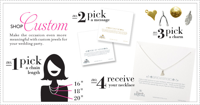 Custom: Make the occasion even more meaningful with custom jewels for your wedding party.