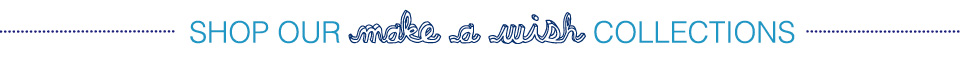 shop our make a wish collections