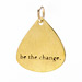 "be the change" charm, gold dipped