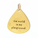 "the world is my playground" charm, gold dipped